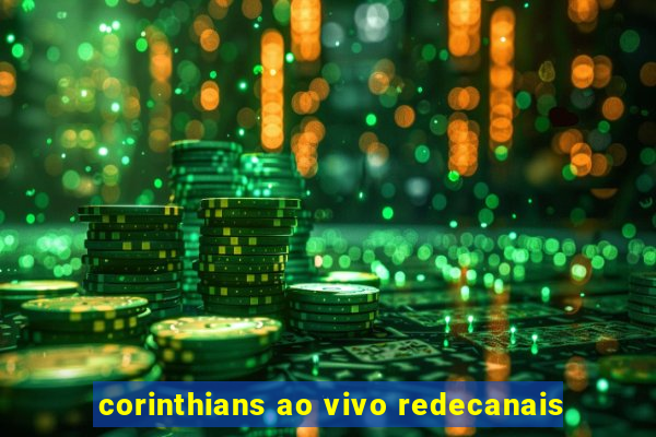 corinthians ao vivo redecanais